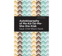 Autobiography of MaKaTaiMeSheKiaKiak by Black Hawk Black Hawk (Auteur)