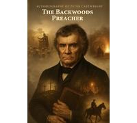 Autobiography of Peter Cartwright: The Backwoods Preacher