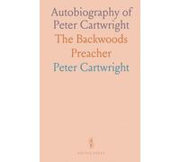 Autobiography of Peter Cartwright: The Backwoods Preacher
