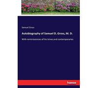 Autobiography Of Samuel D. Gross, M. D.