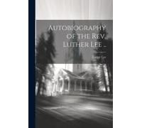 Autobiography Of The Rev. Luther Lee ..