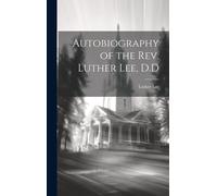 Autobiography Of The Rev. Luther Lee, D.D