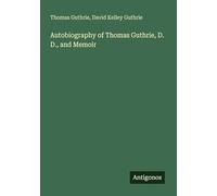 Autobiography of Thomas Guthrie, D. D., and Memoir