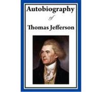 Autobiography of Thomas Jefferson Jefferson, Thomas (Auteur)