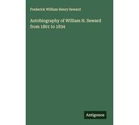 Autobiography of William H. Seward from 1801 to 1834