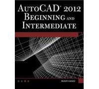 Autocad® 2012 Beginning And Intermediate