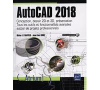AutoCAD 2018 - Conception, dessin 2D et 3D, présentation - Tous les outils et fonctionnalités avancées autour de projets professionnels