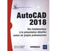 Autocad 2018 - Des Fondamentaux À La Présentation Détaillée Autour De Projets Professionnels