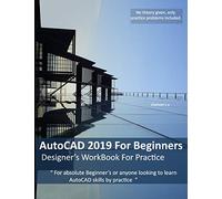 AutoCAD 2019 For Beginners : Designers WorkBook For Practice