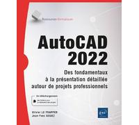 AutoCAD 2022 - Des fondamentaux à la présentation détaillée autour de projets professionnels