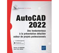 AutoCAD 2022 - Des fondamentaux à la présentation détaillée autour de projets professionnels