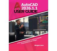 AutoCAD 2026.1.1 User Guide: A Step-by-Step Beginner’s Guide to Creating Professional 2D & 3D Designs