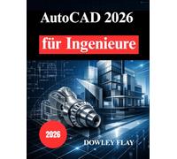 AutoCAD 2026 für Ingenieure: Ein praktischer Leitfaden für Präzisionsdesign und 3D-Modellierung
