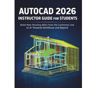 Autocad 2026 Instructor Guide For Students: Build Real Drawing Skills from the Command Line to AI-Powered Workflows and Beyond