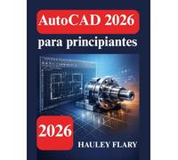 AutoCAD 2026 para principiantes: Una guía clara para el diseño 2D y 3D