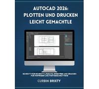 AutoCAD 2026: Plotten und Drucken leicht gemacht: Schritt-für-Schritt-Layouts, Maßstäbe und Drucken für Anfänger und Fortgeschrittene