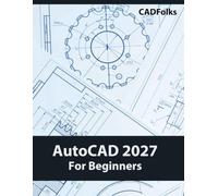 AutoCAD 2027 For Beginners: A Step-by-Step Guide to Learning the Fundamentals