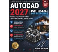 AutoCAD 2027 Masterclass for Beginners: Practical Systems for Real-World Technical Drafting and 3D CAD Design