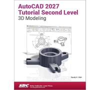 AutoCAD 2027 Tutorial Second Level 3D Modeling: AutoCAD 2027 Tutorial Second Level 3D Modeling