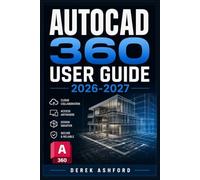 AUTOCAD 360 USER GUIDE 2026-2027: A COMPREHENSIVE Step-by-Step PROCESS for NOVICE and Professionals