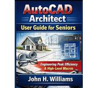 AutoCAD Architect userguide for seniors: Engineering Peak Efficiency & High-Level Macros