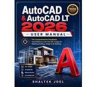 AutoCAD & AutoCAD LT 2026 User Manual: The Comprehensive Handbook, Visual Reference with Over 50+ Images for Mastering Drafting, Design & 3D Modeling