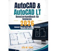 AutoCAD & AutoCAD LT Benutzerhandbuch für Senioren 2026: Einfache Tipps und Tricks zum 2D-Zeichnen, Zeichnen und Drucken.