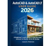 AutoCAD & AutoCAD LT user guide 2026: A beginners and seniors step-by-step manual to Master 2D & 3D design