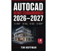 AutoCAD Benutzerhandbuch 2026-2027: Professionelles 2D-Zeichnen und 3D-Modellieren Vollständige Schritt-für-Schritt-Anleitung für Einsteiger, ... Ingenieure zum Meistern der CAD-Konstruktion