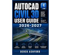 AUTOCAD CIVIL 3D USER GUIDE 2026-2027: A COMPREHENSIVE Step-by-Step PROCESS for NOVICE and Professionals