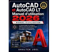 AutoCAD et AutoCAD LT Manuel d'utilisation 2026: Le manuel complet, un ouvrage de référence visuel avec plus de 50 images pour maîtriser le dessin technique, la conception et la modélisation 3D.