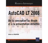 AutoCAD LT 2008: De la conception au dessin et à la présentation détaillée