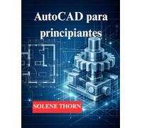 AutoCAD para principiantes: Comience con el dibujo 2D y avance al modelado 3D