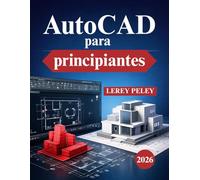 AutoCAD para principiantes: Dibujo 2D en el mundo real y habilidades 3D básicas