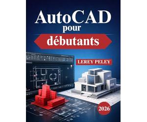 AutoCAD pour débutants: Dessin technique 2D appliqué au monde réel et compétences 3D de base