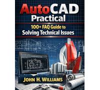 AutoCAD Practical 100+ FAQ Guide to Solving Technical Issues