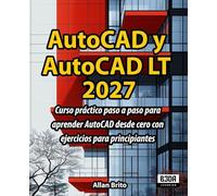 AutoCAD y AutoCAD LT: Curso práctico paso a paso para aprender AutoCAD desde cero con ejercicios para principiantes