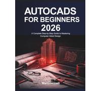 AUTOCADS FOR BEGINNERS 2026: A Complete Step-by-Step Guide to Mastering Computer Aided Design