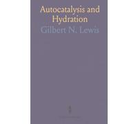 Autocatalysis and Hydration: Two classic papers by Gilbert N. Lewis on silver oxide decomposition and water’s role with salts