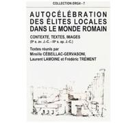 Autocélébration Des Élites Locales Dans Le Monde Romain - Contexte, Textes, Images, 2e Siècle Avant J-C - 3e Siècle Après J-C