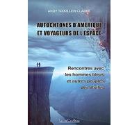 Autochtones d'Amérique et voyageurs de l'espace - Rencontres avec les hommes bleus et autres peuples des étoiles