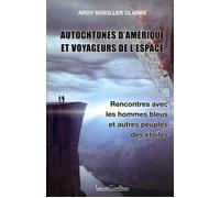 Autochtones d'Amérique et voyageurs de l'espace - Rencontres avec les hommes bleus et autres peuples des étoiles Rencontres avec les hommes bleus, les reptiliens et autres peuples des étoiles - Ardy S