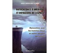 Autochtones d'Amérique et voyageurs de l'espace - Rencontres avec les hommes bleus et autres peuples des étoiles