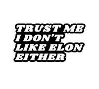 Autocollant en vinyle « Trust Me,I Don't Like Elon Either » - Autocollant anti-Elon Musk pour voiture - Motif regret d'Elon Went Crazy Model X Y 3 S - Blanc