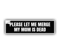 Autocollant humoristique en vinyle avec inscription « Please Let Me Merge My Mom is Dead » - Résistant aux intempéries - Pour pare-chocs, camions, voitures