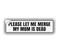 Autocollant humoristique en vinyle avec inscription « Please Let Me Merge My Mom is Dead » - Résistant aux intempéries - Pour pare-chocs, camions, voitures