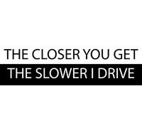 Autocollant humoristique en vinyle pour pare-chocs de voiture, fenêtre, mur - The Closer You Get The Slower I Drive - 25,4 x 7,6 cm