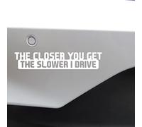 Autocollant humoristique pour pare-chocs de voiture Motif The Closer You Get The Slower I Drive, blanc