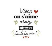 Autocollant mural viens on s'aime mais genre toute la vie