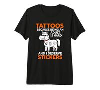Autocollants Tatouages Parce qu'il est Difficile d'être Adulte Je mérite T-Shirt Haut de Gamme
